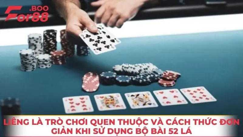 Liêng là trò chơi quen thuộc và cách thức đơn giản khi sử dụng bộ bài 52 lá